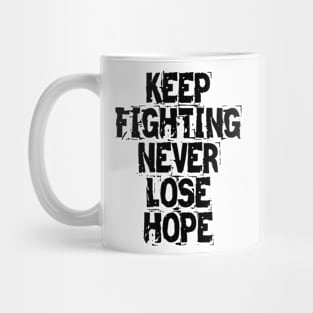 Keep Fighting Never Lose Hope Mug